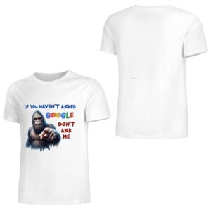 "If you haven't asked Google..", Bigfoot, Sasquatch, Unisex Cotton T-Shirt FRONT PRINT