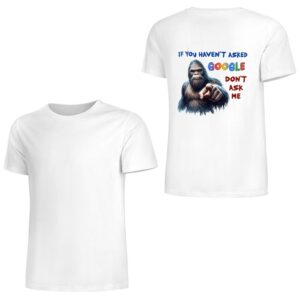 "If you haven't asked Google..", Bigfoot, Sasquatch, Unisex Cotton T-Shirt BACK PRINT